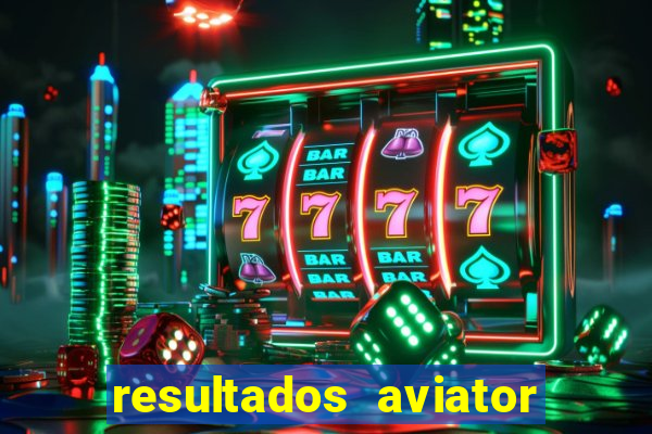 resultados aviator estrela bet